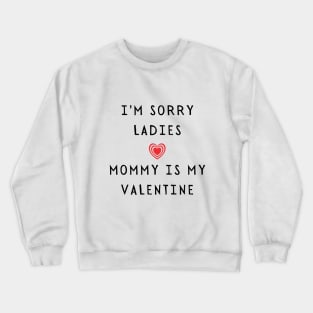 I'm sorry ladies, mommy is my valentine - Funny 2021 Valentine's day Crewneck Sweatshirt